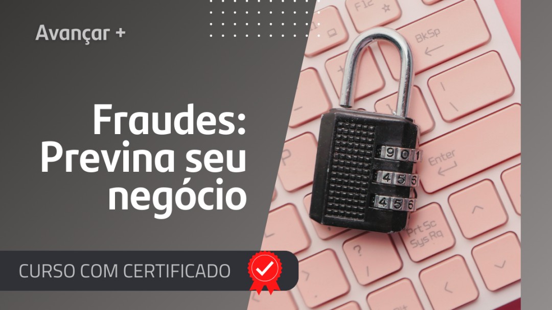 Fraudes: Como prevenir você e o seu negócio?
